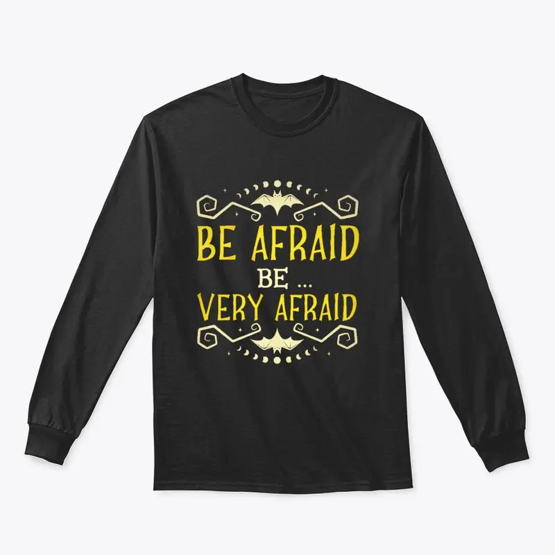 BE AFRAID BE... VERY AFRAID