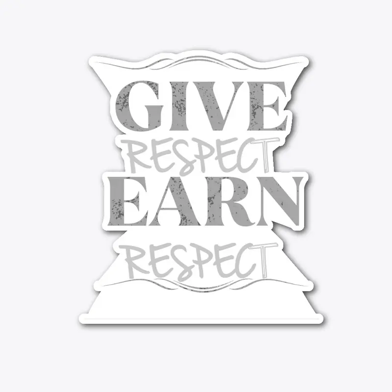 GIVE RESPECT EARN RESPECT