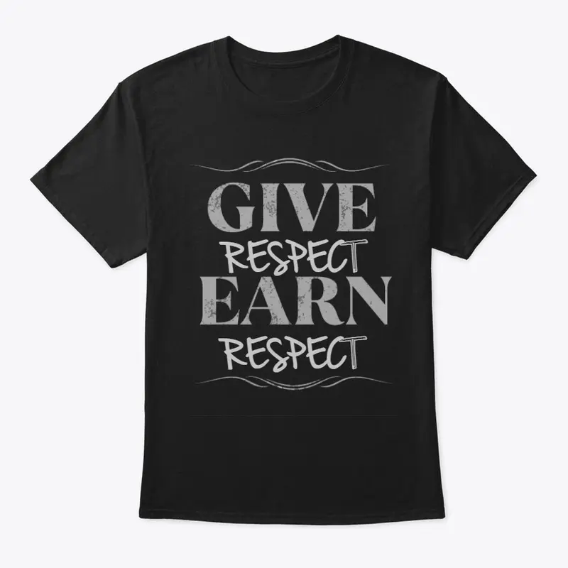 GIVE RESPECT EARN RESPECT