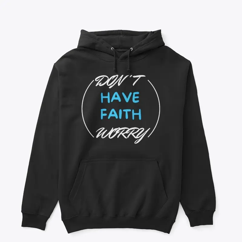 DONT WORRY.. HAVE FAITH