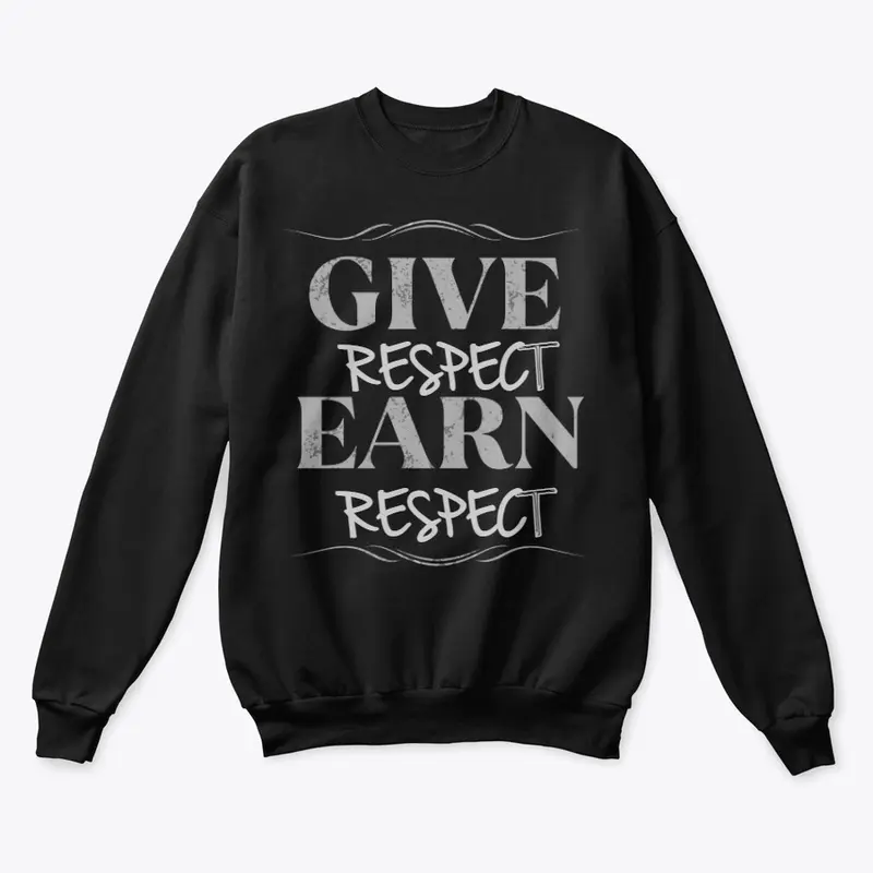 GIVE RESPECT EARN RESPECT